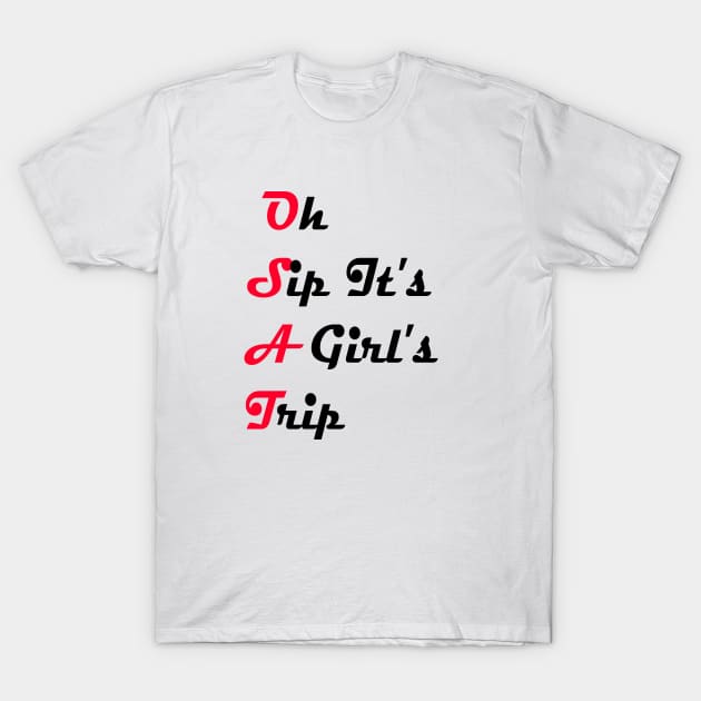 Oh Sip It's A Girl's Trip T-Shirt by yassinstore